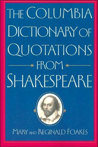 Mary Foakes Reginald Foakes/The Columbia Dictionary Of Quotations From Shakesp